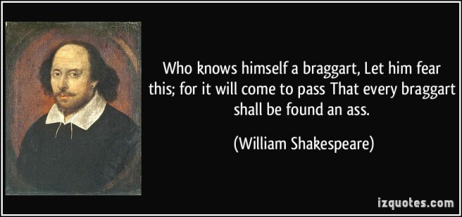 quote-who-knows-himself-a-braggart-let-him-fear-this-for-it-will-come-to-pass-that-every-braggart-shall-william-shakespeare-370468